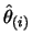 $\hat\theta_{(i)}$