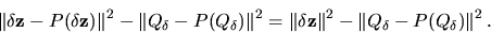 \begin{displaymath}\left\Vert\delta \mbox{\boldmath ${{\bf z}}$}-P(\delta \mbox{...
... z}}$}\Vert^2 - \left\Vert Q_\delta-P(Q_\delta)\right\Vert^2.
\end{displaymath}