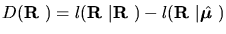 $D(\mbox{\boldmath${{\bf R}}$ })=l(\mbox{\boldmath${{\bf R}}$ }\vert\mbox{\boldm...
...R}}$ })-l(\mbox{\boldmath${{\bf R}}$ }\vert\hat{\mbox{\boldmath${{\bf\mu}}$ }})$