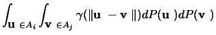 $\displaystyle \int_{\mbox{\boldmath${{\bf u}}$ }\in A_i}\int_{\mbox{\boldmath${...
...f v}}$ }\Vert)dP(\mbox{\boldmath${{\bf u}}$ }) dP(\mbox{\boldmath${{\bf v}}$ })$